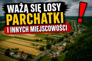 Ważą się losy Parchatki i innych miejscowości...